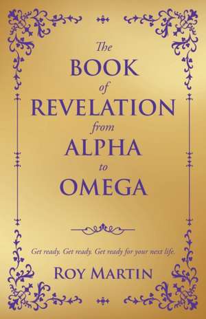 THE BOOK OF REVELATION FROM ALPHA TO OMEGA de Roy Martin