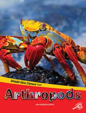 Animals Have Classes Too! Arthropods de Lisa Colozza Cocca