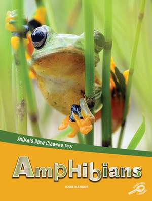 Animals Have Classes Too! Amphibians de Jodie Mangor