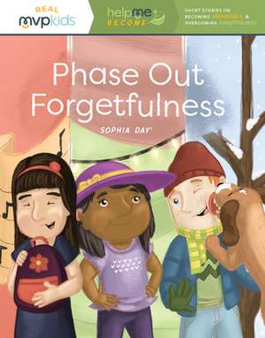 Phase Out Forgetfulness: Short Stories on Becoming Responsible & Overcoming Forgetfulness de Sophia Day