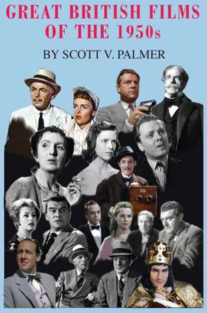 Great British Films of the 1950s de Scott V. Palmer