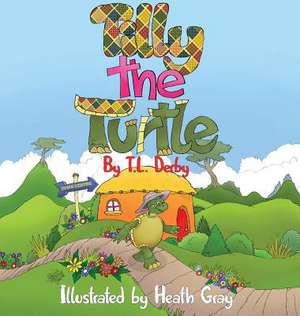 Tilly the Turtle de Tannya L Derby