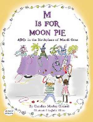 M IS FOR MOON PIE ABCs IN THE BIRTHPLACE OF MARDI GRAS de Candice Marley Conner