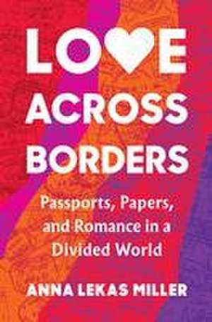 Love Across Borders de Anna Lekas Miller