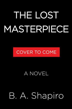 The Lost Masterpiece de B A Shapiro