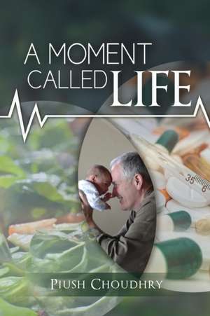 A Moment Called Life de Piush Choudhry