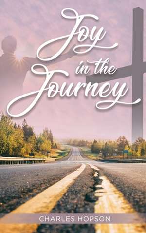 Joy in the Journey de Charles Hopson