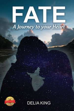 Fate: The Journey to Your Heart de Delia King