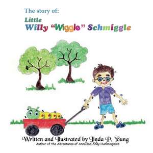 Little Willy "Wiggle" Schmiggle de Linda P. Young