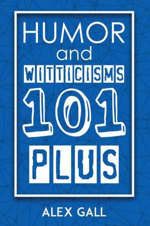 Humor and Witticisms 101 Plus de Alex Gall