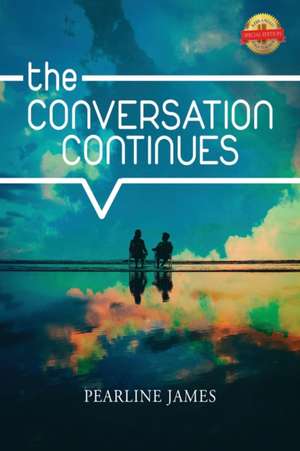 The Conversation Continues de Pearline A James