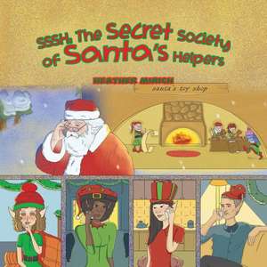 Sssh: The Secret Society of Santa's Helpers de Heather Mirich