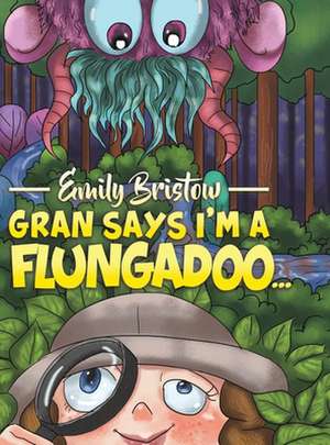 Gran Says I'm a Flungadoo... de Emily Bristow