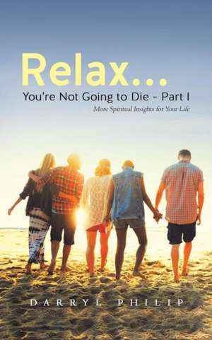 Relax... You're Not Going to Die - Part I de Darryl Philip