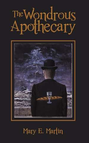 The Wondrous Apothecary de Mary E. Martin