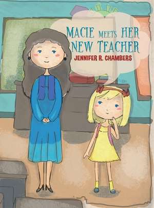 Macie Meets Her New Teacher de Jennifer R. Chambers