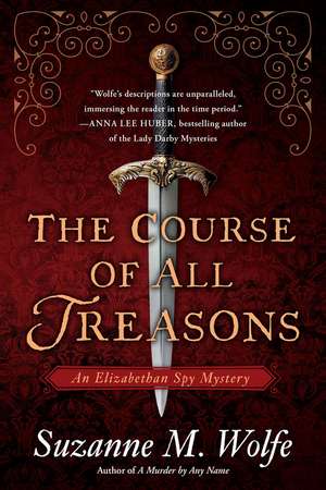 The Course of All Treasons: An Elizabethan Spy Mystery de Suzanne M. Wolfe