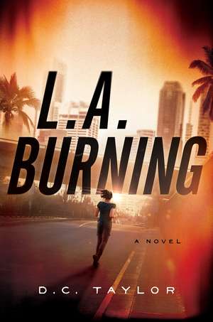 L.A. Burning: A Novel de D.C. Taylor