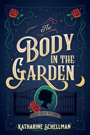 The Body in the Garden: A Lily Adler Mystery de Katharine Schellman