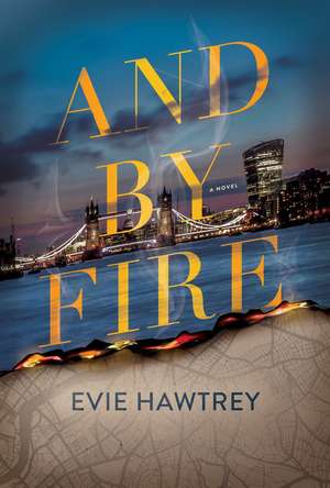 And By Fire: A Novel de Evie Hawtrey