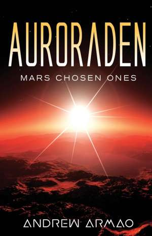 Auroraden: Mars Chosen Ones de Andrew Armao