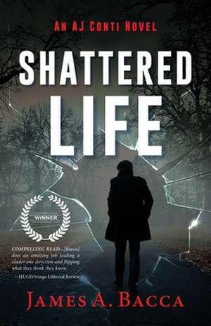 Shattered Life: An AJ Conti Novel de James a. Bacca