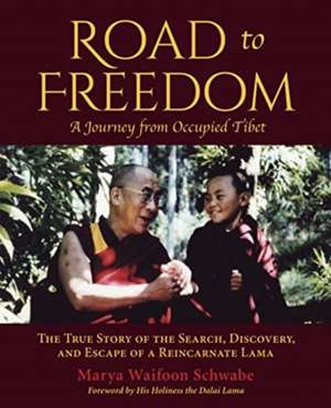 Road to Freedom - A Journey from Occupied Tibet de Marya Waifoon Schwabe