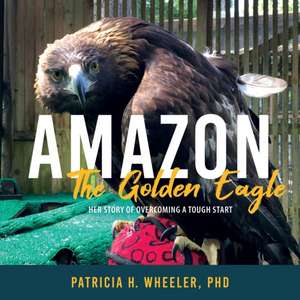 Amazon, the Golden Eagle de Patricia H. Wheeler