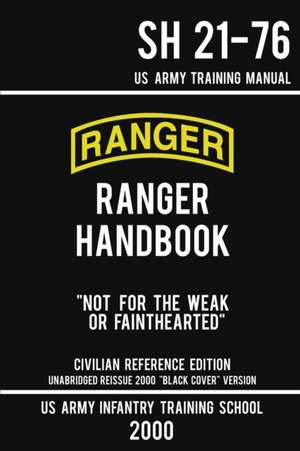 US Army Ranger Handbook SH 21-76 - "Black Cover" Version (2000 Civilian Reference Edition) de Us Army Infantry Training School