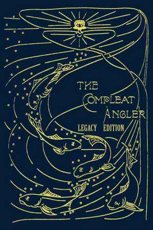 The Compleat Angler - Legacy Edition de Isaak Walton