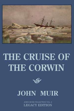 The Cruise Of The Corwin - Legacy Edition de John Muir