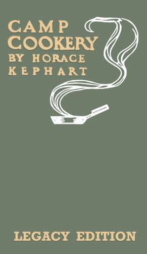 Camp Cookery (Legacy Edition) de Horace Kephart