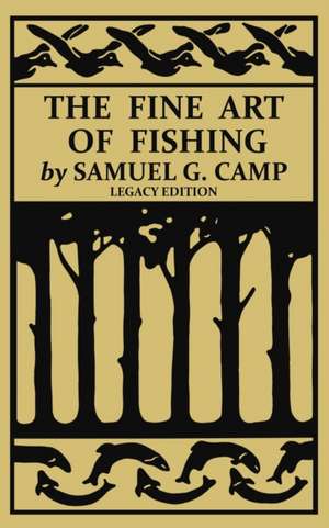 The Fine Art of Fishing (Legacy Edition) de Samuel G. Camp