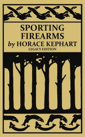 Sporting Firearms (Legacy Edition) de Horace Kephart