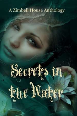 Secrets in the Water de Zimbell House Publishing