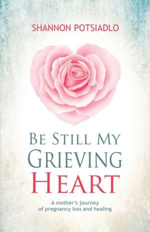 Be Still My Grieving Heart de Shannon Potsiadlo