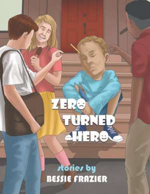 Zero Turned Hero de Bessie Frazier