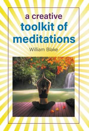 A Creative Toolkit of Meditations de William Blake