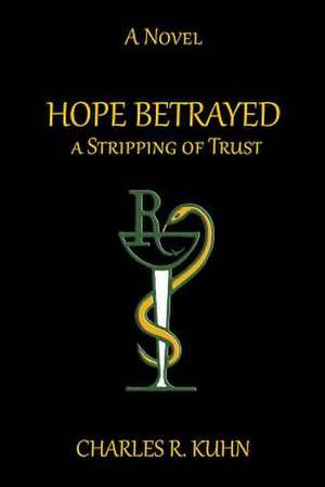 HOPE BETRAYED A Stripping of TRUST de Charles R. Kuhn