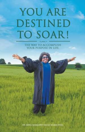 You Are Destined To Soar! de (Mrs. Margaret Ngozi Iduma (Phd)