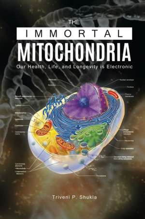 The Immortal Mitochondria de Triveni P. Shukla