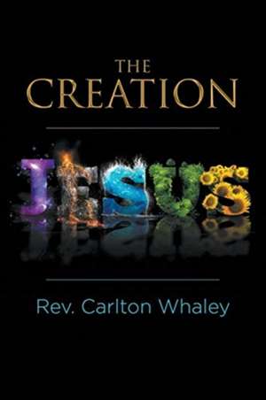 The Creation de Rev Carlton Whaley