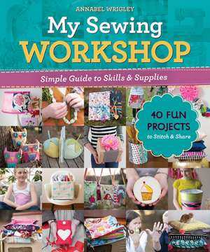 My Sewing Workshop de Annabel Wrigley