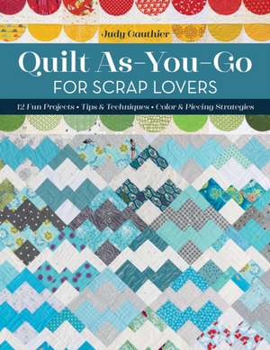 Quilt As-You-Go for Scrap Lovers de Judy Gauthier