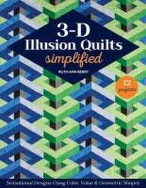 3-D Illusion Quilts Simplified de Ruth Ann Berry