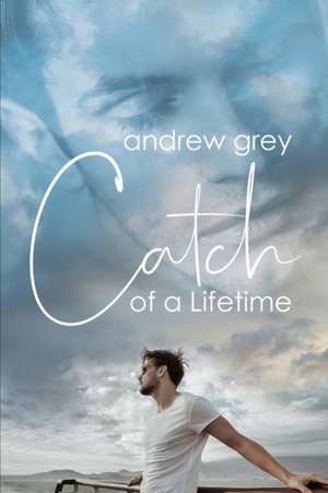 Catch of a Lifetime de Andrew Grey