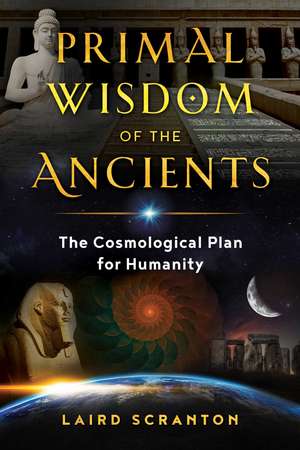 Primal Wisdom of the Ancients: The Cosmological Plan for Humanity de Laird Scranton