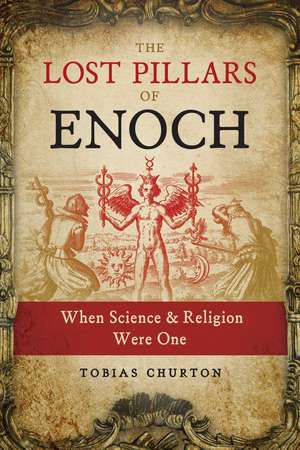 The Lost Pillars of Enoch: When Science and Religion Were One de Tobias Churton