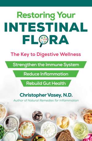 Restoring Your Intestinal Flora: The Key to Digestive Wellness de Christopher Vasey N.D.