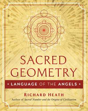 Sacred Geometry: Language of the Angels de Richard Heath